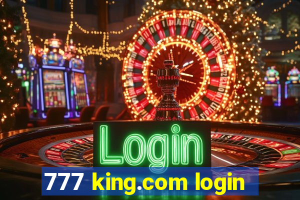 777 king.com login